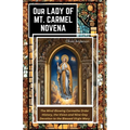 Our Lady of Mount Carmel Novena: The Mind-Blowing Carmelite Order History, the Vision and Nine-Day Devotion to the Blessed Virgin Mary
