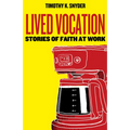 Lived Vocation: Stories of Faith at Work