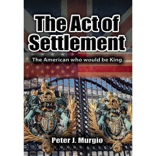The Act of Settlement: The American Who Would Be King