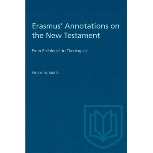 Erasmus' Annotations on the New Testament: From Philologist to Theologian
