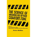 The Science of Breaking Out of Your Comfort Zone: How to Live Fearlessly, Seize Opportunity, and Make Each Day Memorable