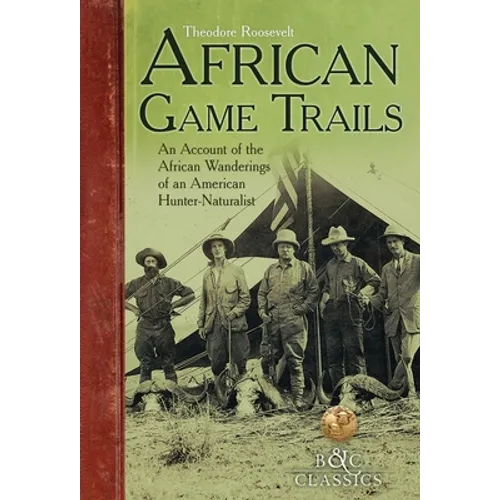 African Game-Trails: An Account of the African Wanderings of an American Hunter-Naturalist