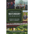 New Century in Waterbury, Vermont: Stories of Resilience, Growth & Community
