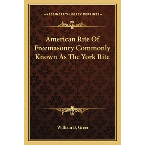 American Rite Of Freemasonry Commonly Known As The York Rite - Paperback