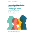 Educational Psychology Perspectives on Supporting Young Autistic People: Insights from Experience, Practice and Research