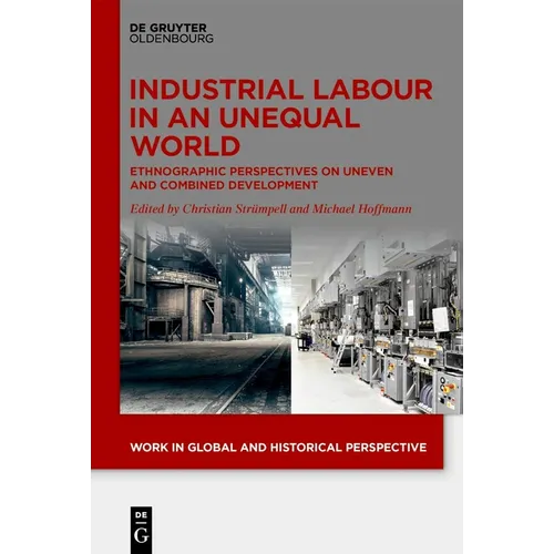 Industrial Labour in an Unequal World: Ethnographic Perspectives on Uneven and Combined Development