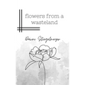 flowers from a wasteland