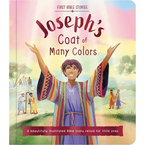 First Bible Stories: Joseph's Coat of Many Colors: A Beautifully Illustrated Bible Story Retold for Little Ones