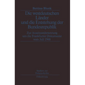 Die Westdeutschen Länder Und Die Entstehung Der Bundesrepulik: Zur Auseinandersetzung Um Die Frankfurter Dokumente Vom Juli 1948