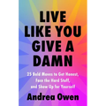Live Like You Give a Damn: 25 Bold Moves to Get Honest, Face the Hard Stuff, and Show Up for Yourself