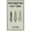 Home Manufacture Of Furs And Skins (Legacy Edition): A Classic Manual On Traditional Tanning, Dressing, And Preserving Animal Furs For Ornament, Appar