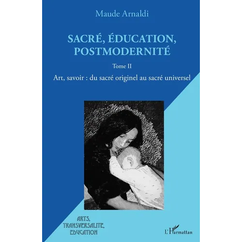 Sacré, éducation, postmodernité: Art, savoir: du sacré originel au sacré universel Tome II