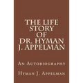 The Life Story of Dr. Hyman J. Appelman