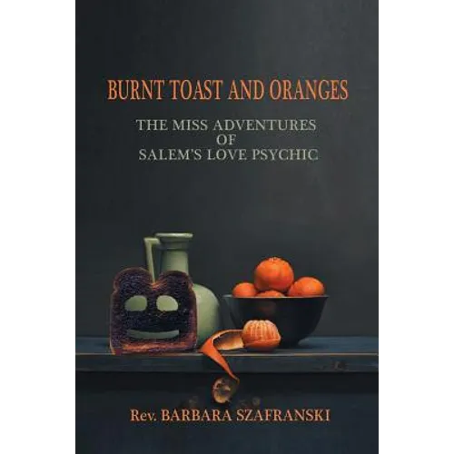 Burnt Toast and Oranges: The Miss Adventures of Salem's Love Psychic