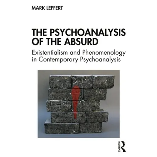 The Psychoanalysis of the Absurd: Existentialism and Phenomenology in Contemporary Psychoanalysis