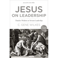 Jesus on Leadership: Timeless Wisdom on Servant Leadership