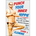 Punch Your Inner Hippie: Cut Your Hair, Get a Job, and Make America Awesome Again