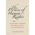 The Promise of Human Rights: Constitutional Government, Democratic Legitimacy, and International Law