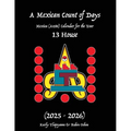 A Mexican Count of Days: Mexica (Aztec) Calendar For the Year 13 House
