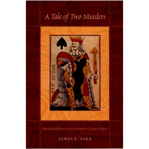 A Tale of Two Murders: Passion and Power in Seventeenth-Century France