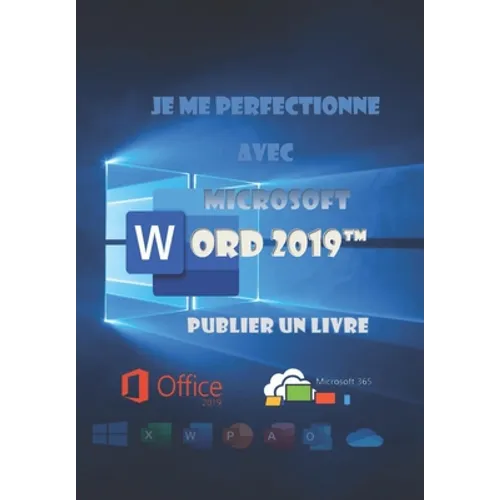 Je me perfectionne avec Word 2019, publier un livre: Créer, éditer et publier un document long et/ou complexe