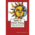 Spells to Attract Money: Simple, Powerful Money Magick for Everyone