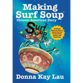 Making Surf Soup: : a Chinese American Story of Donna Kay Lau TV Animator, Author, and Illustrator