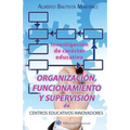 Organización, funcionamiento y supervisión de centros educativos innovadores.: Investigación de carácter educativo