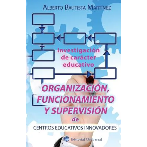 Organización, funcionamiento y supervisión de centros educativos innovadores.: Investigación de carácter educativo