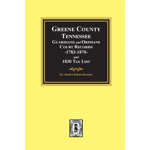 Greene County, Tennessee Guardians and Orphans Court Records 1783-1870 and 1830 Tax List.