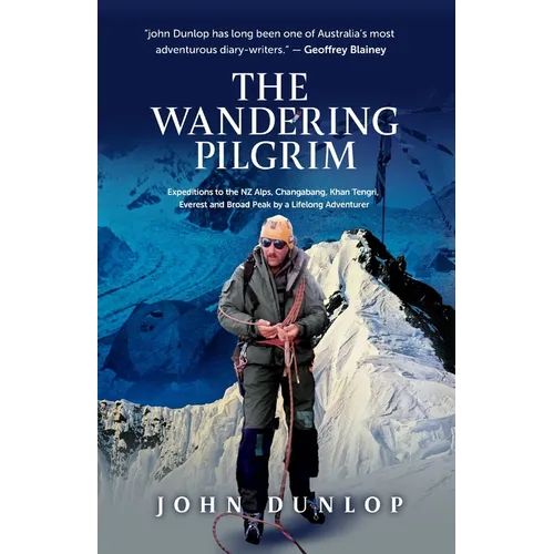 The Wandering Pilgrim: Expeditions to the NZ Alps, Changabang, Khan Tengri, Everest and Broad Peak