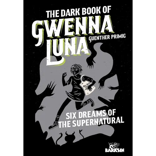 The Dark Book of Gwenna Luna: Six Dreams of the Supernatural