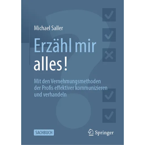 Erzähl Mir Alles!: Mit Den Vernehmungsmethoden Der Profis Effektiver Kommunizieren Und Verhandeln