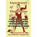 Experiences of Flagellation: A Series of Remarkable Instances of Whipping Inflicted on Both Sexes