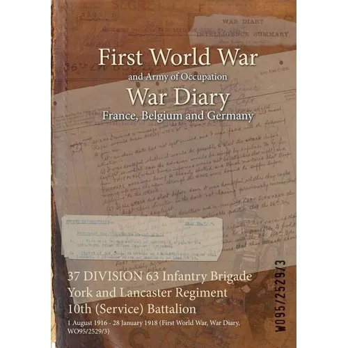 37 DIVISION 63 Infantry Brigade York and Lancaster Regiment 10th (Service) Battalion: 1 August 1916 - 28 January 1918 (First World War, War Diary, WO9