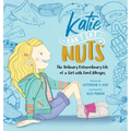 Katie Can't Eat Nuts: The Ordinary Extraordinary Life of a Girl with Food Allergies