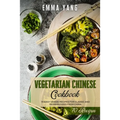 Vegetarian Chinese Cookbook: 70 Easy Veggie Recipes For Classic And Modern Food From China