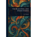 The Black Dog, and Other Stories