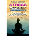 Stress Management for Women: Take Back Control of Your Life and Start Living (Stress Free for Life, the Stress & Anxiety Relief Techniques Book)
