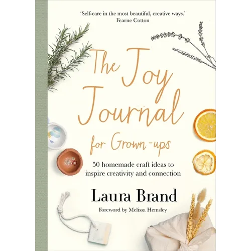 The Joy Journal for Grown-Ups: 50 Homemade Craft Ideas to Inspire Creativity and Connection