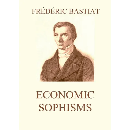 Economic Sophisms: Biographically Annotated Edition