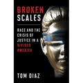 Broken Scales: Race and the Crisis of Justice in a Divided America