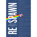 Respawn: Gamers, Hackers, and Technogenic Life