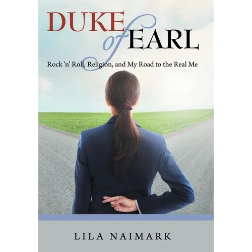 Duke of Earl: Rock 'n' Roll, Religion, and My Road to the Real Me
