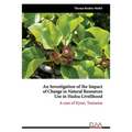 An Investigation of the Impact of Change in Natural Resources Use in Hadza Livelihood: A case of Eyasi, Tanzania