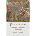 Francis of Assisi: His Life, Vision and Companions