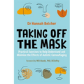 Taking Off the Mask: Practical Exercises to Help Understand and Minimise the Effects of Autistic Camouflaging