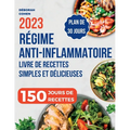 Régime Anti-Inflammatoire: Livre de recettes simples et délicieuses pour soulager l'inflammation au quotidien, renforcer votre système immunitaire et