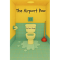 The Airport Poo: A laugh-out-loud children's book about a man's untimely battle with diarrhea in an airport.