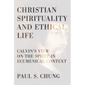 Christian Spirituality and Ethical Life: Calvin's View on the Spirit in Ecumenical Context